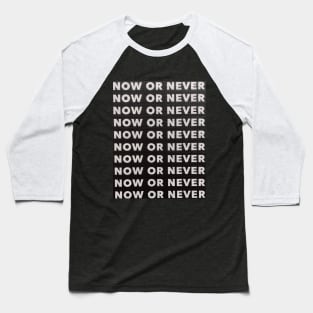 NOW OR NEVER Baseball T-Shirt